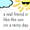 A REAL FRIENDS IS LIKE THE SUN ON A RAINY DAY