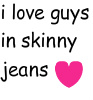 i love guys in skinny jeans