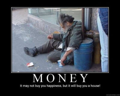 money it may not buy you happiness, but it will buy you a house!