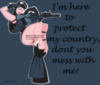 I'm here to protect my country, dont you mess with me!