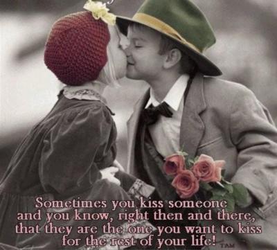 SOMETIMES YOU KISS SOMEONE AND YOU KNOW, THAT THEY ARE THE ONE YOU WANT TO KISS FOR THE REST OF YOUR LIFE!