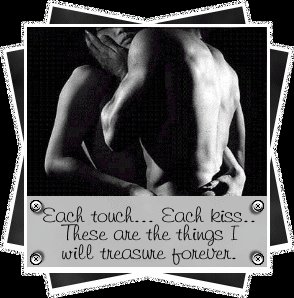 EACH TOUCH .. EACH KISS.. THESE ARE THE THINGS I WILL TREASURE FOREVER