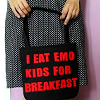 I eat emo kids for breakfast 