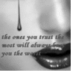 the ones you trust the most will always hurt you the worst