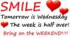 smile... Tomorrow is Wednesday , the week is half over!!!