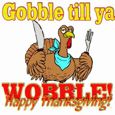 Gobble till ya wobble Happy Thanksgiving