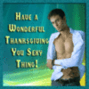 Have a wonderful Thanksgiving you sexy thing!