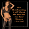 This Thanksgiving, I Will Thank The Lord For Hot Sexy Woman Like You!