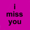 I miss you 