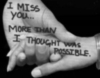 I miss you... more than I thought was possible