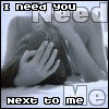 I need you next to me