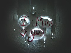 I miss you..