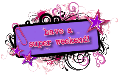 have a super weekend!