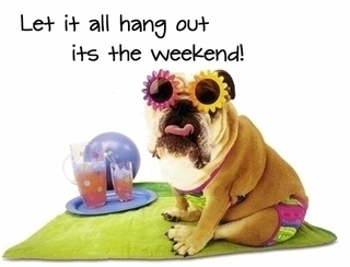 let it all hang out its the weekend!