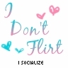 I don't flirt I socialize