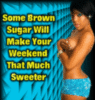 some brown sugar will make your weekend that much sweeter
