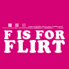 F is for Flirt