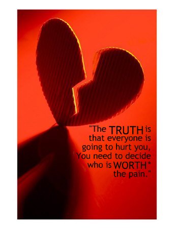 the truth is that everyone is going to hurt you, you need to decide who is worth the pain