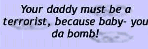 baby you da bomb!