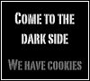 COME TO THE DARK SIDE, WE HAVE COOKIES