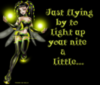 JUST FLYINF BY TO LIGHT UP YOUR NITE A LITTLE