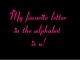 My Favorite Letter In The Alphabet Is U!