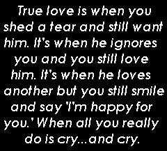 True Love Is When You Shed A Tear And Still Want Him