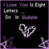 I Love You Is Eight Letters... So Is Bullshit