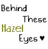 Behind These Hazel Eyes