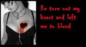 he tore out my heart and left me to bleed