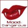 mood: dangerous