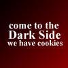 come to the dark side we have cookies