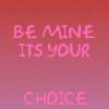 Be Mine Its Your Only Choice