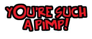 You're-Such-a-Pimp