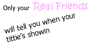 Only Your Real Friends Will Tell You