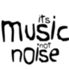 iTS MUSiC NOT NOiSE