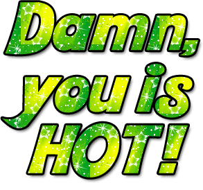 Damn,-you-is-hot!