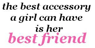 The Best Accessory A Girl Can Have Is Her Best Friend
