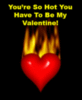 You're So Hot You Have To Be My Valentine!