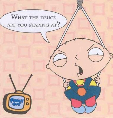 What The Deuce Are You Staring At - Stewie Griffin