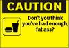 Caution Fat Ass