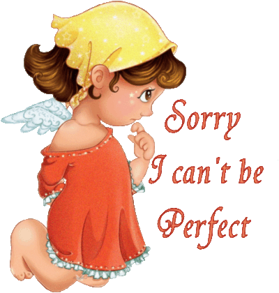 sorry, I can't be perfect