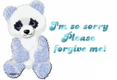 im so sorry, please forgive me...