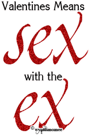 valentines means sex.....
