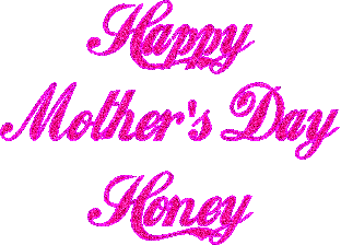 Happy Mother's Day Honey