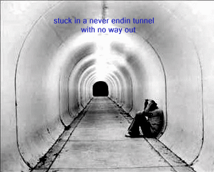 stuck in a never endin tunnel