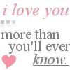 I love you more thea you 'll know