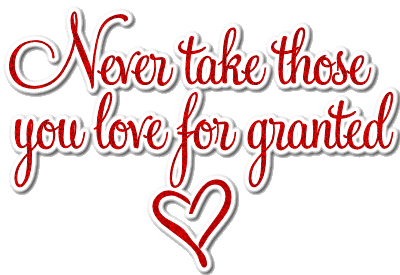 Never take those you love for granted