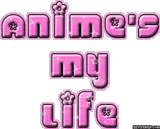 Anime's my life