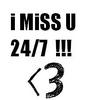 I Miss U 24/7 <3